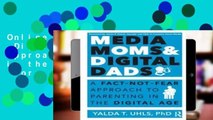 Online Media Moms   Digital Dads: A Fact-Not-Fear Approach to Parenting in the Digital Age  For