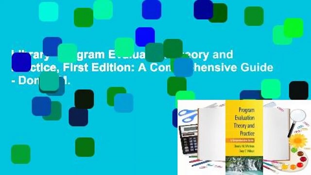 Library Program Evaluation Theory and Practice, First Edition: A Comprehensive Guide - Donna M.