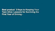 Best product  3 Keys to Keeping Your Teen Alive: Lessons for Surviving the First Year of Driving -