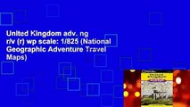 United Kingdom adv. ng r/v (r) wp scale: 1/825 (National Geographic Adventure Travel Maps)
