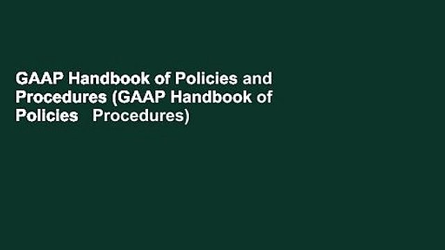GAAP Handbook of Policies and Procedures (GAAP Handbook of Policies Procedures)