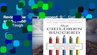 Review  How Children Succeed: Grit, Curiosity, and the Hidden Power of Character - Paul Tough