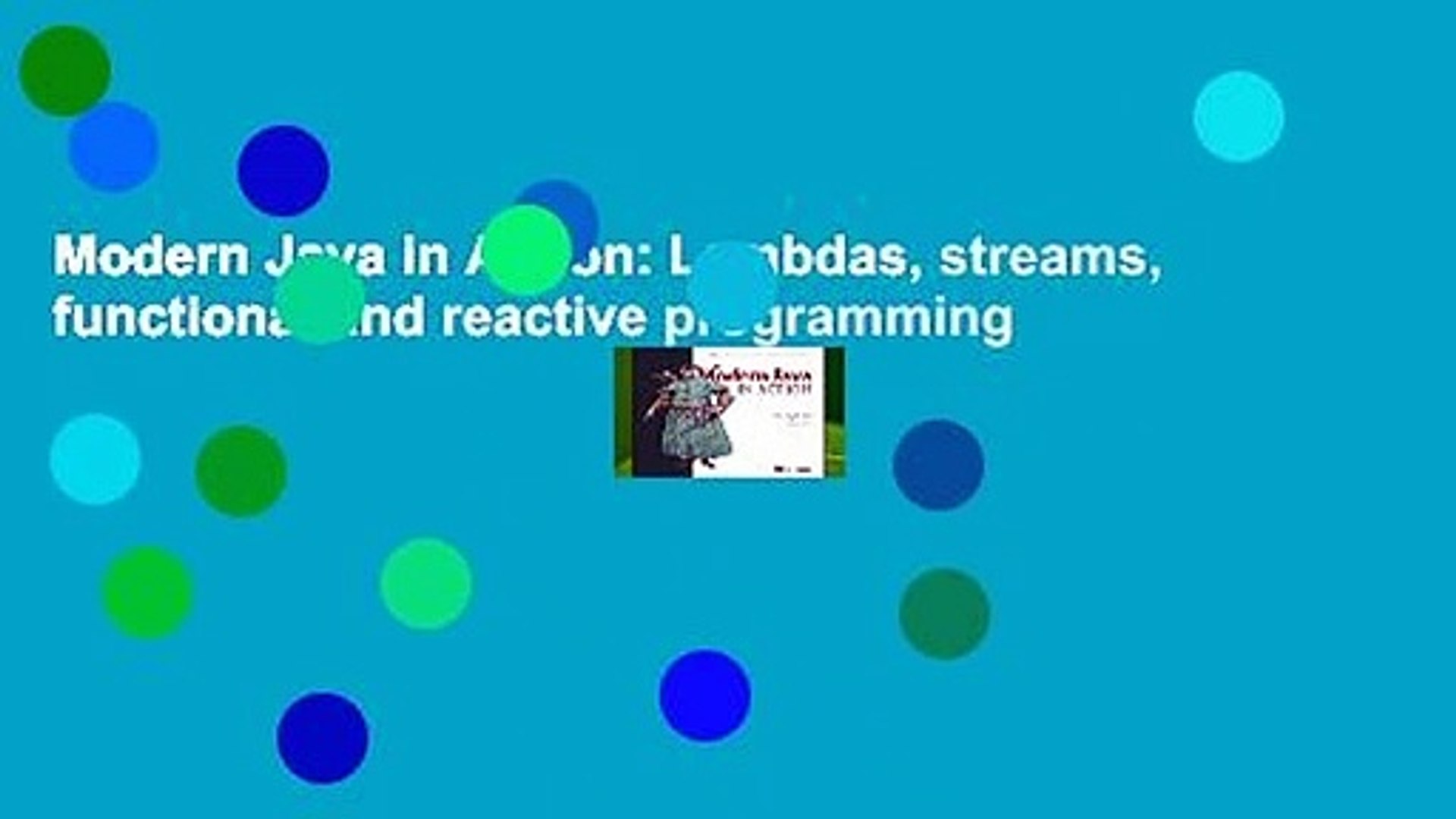 Modern Java in Action: Lambdas, streams, functional and reactive programming