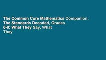 The Common Core Mathematics Companion: The Standards Decoded, Grades 6-8: What They Say, What They