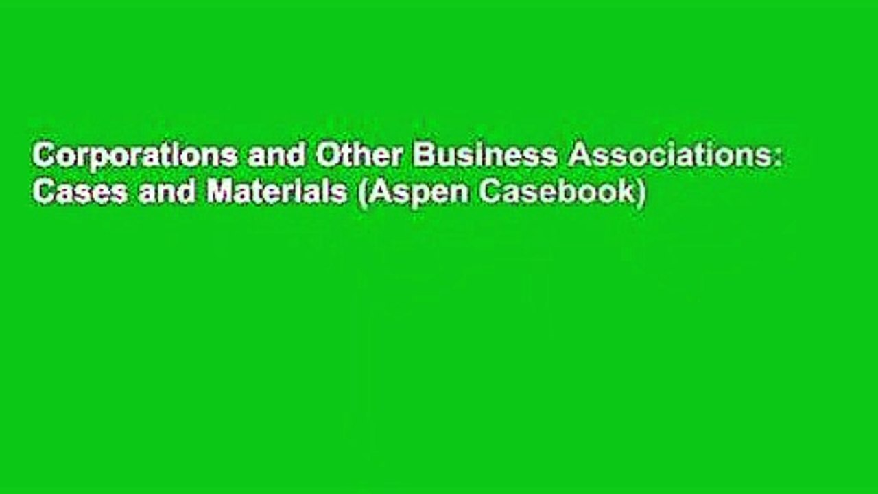 Corporations and Other Business Associations: Cases and Materials (Aspen Casebook)