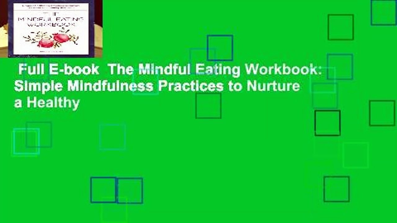 Full E-book  The Mindful Eating Workbook: Simple Mindfulness Practices to Nurture a Healthy