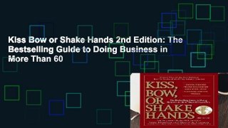 Kiss Bow or Shake Hands 2nd Edition: The Bestselling Guide to Doing Business in More Than 60