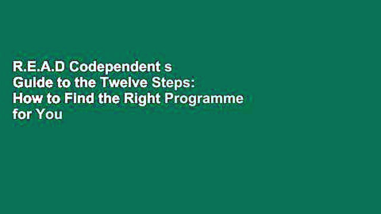 R.E.A.D Codependent s Guide to the Twelve Steps: How to Find the Right Programme for You