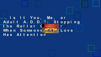 Is It You, Me, or Adult A.D.D.?: Stopping the Roller Coaster When Someone You Love Has Attention