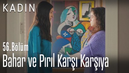 Bahar ve Pırıl karşı karşıya - Kadın 56. Bölüm