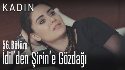 İdil'den Şirin'e gözdağı - Kadın 56. Bölüm