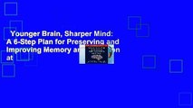 Younger Brain, Sharper Mind: A 6-Step Plan for Preserving and Improving Memory and Attention at