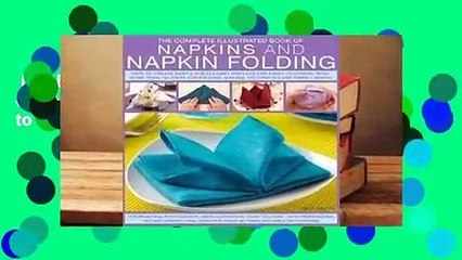 Full E-book  The Complete Illustrated Book of Napkins and Napkin Folding: How to Create Simple