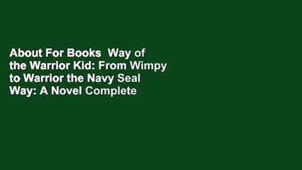 About For Books  Way of the Warrior Kid: From Wimpy to Warrior the Navy Seal Way: A Novel Complete