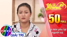 THVL | Phụ nữ ngày nay - Tập 50: Có nên yêu lại người cũ