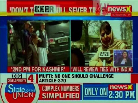 Mehbooba Mufti threatenes to break Jammu & Kashmir's ties with India; Article 370