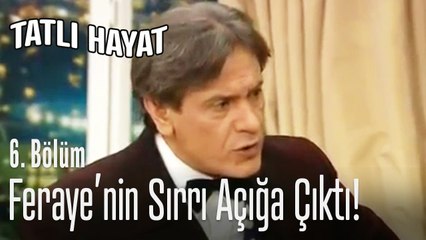 Feraye'nin sırrı açığa çıktı - Tatlı Hayat 6. Bölüm