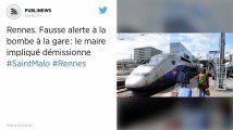 Rennes. Fausse alerte à la bombe à la gare : le maire impliqué démissionne