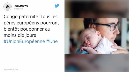 Congé paternité. Tous les pères européens pourront bientôt pouponner au moins dix jours