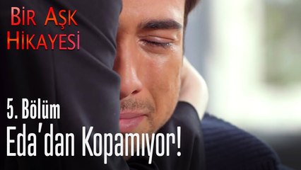 Tolga, Eda'dan kopamıyor - Bir Aşk Hikayesi 5. Bölüm