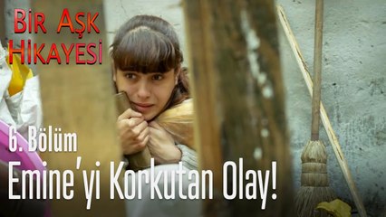 Emine'yi korkutan olay - Bir Aşk Hikayesi 6. Bölüm