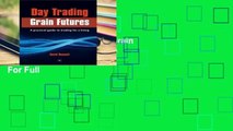 Full E-book Day Trading Grain Futures: A Practical Guide to Trading for a Living  For Full