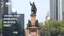 Cristóbal Colón y Hernán Cortés; son un par de tiranos: PVEM
