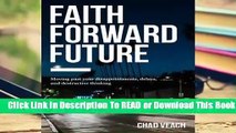 [Read] Faith Forward Future: Moving Past Your Disappointments, Delays, and Destructive Thinking