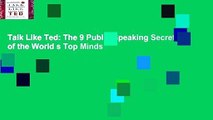 Talk Like Ted: The 9 Public-Speaking Secrets of the World s Top Minds