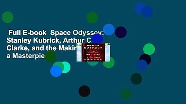 Full E-book Space Odyssey: Stanley Kubrick, Arthur C. Clarke, and the Making of a Masterpiece