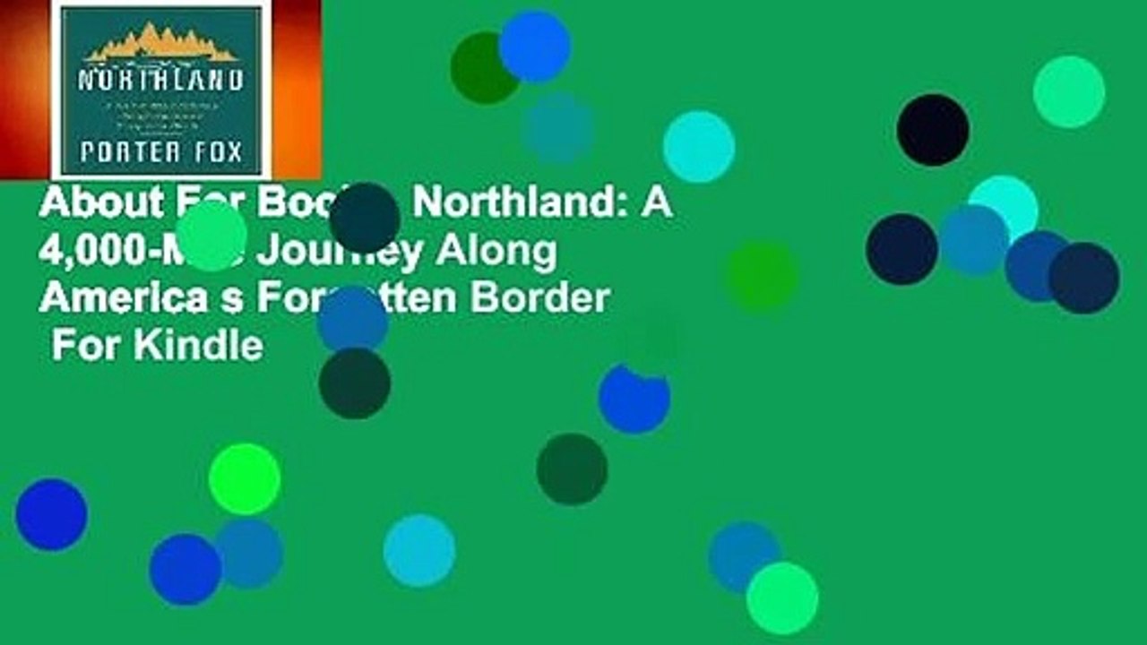 About For Books  Northland: A 4,000-Mile Journey Along America s Forgotten Border  For Kindle