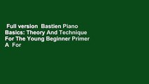 Full version  Bastien Piano Basics: Theory And Technique For The Young Beginner Primer A  For