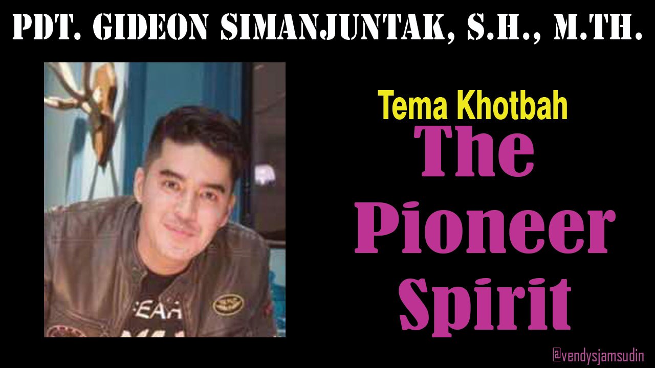 Sermon - The pioneer Spirit - Ps Gideon Simanjuntak