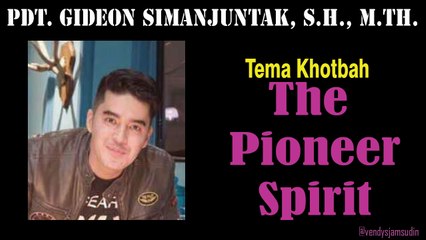 Sermon - The pioneer Spirit - Ps Gideon Simanjuntak