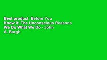 Best product  Before You Know It: The Unconscious Reasons We Do What We Do - John A. Bargh