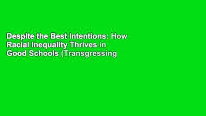 Despite the Best Intentions: How Racial Inequality Thrives in Good Schools (Transgressing