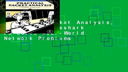 Practical Packet Analysis, 3E: Using Wireshark to Solve Real-World Network Problems