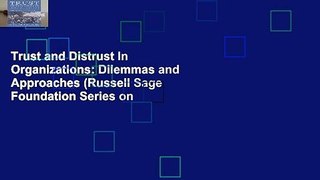 Trust and Distrust In Organizations: Dilemmas and Approaches (Russell Sage Foundation Series on