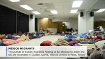 Thousands of Cuban migrants stranded in Mexican border city
