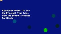 About For Books  Go See the Principal: True Tales from the School Trenches  For Kindle