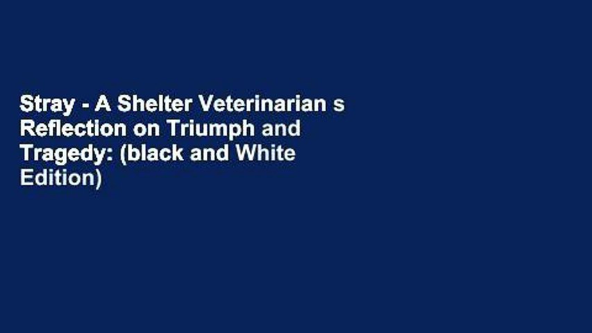 Stray - A Shelter Veterinarian s Reflection on Triumph and Tragedy: (black and White Edition)