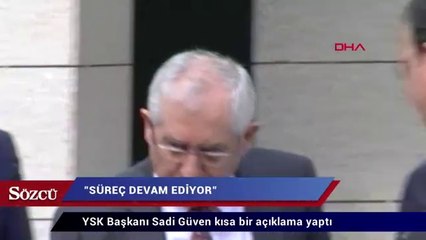 YSK Başkanı Süreç devam ediyor