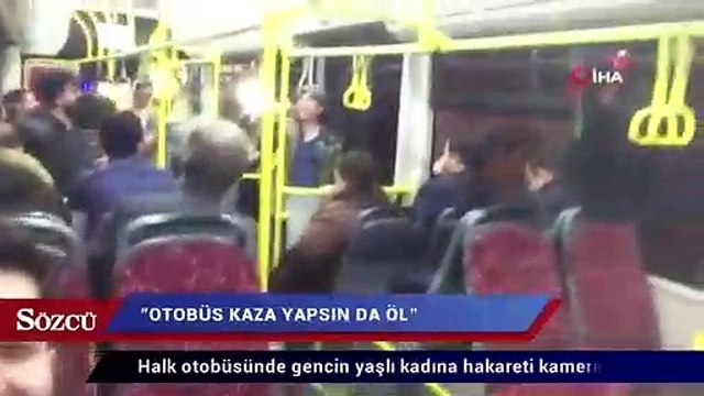 Halk otobüsünde gencin yaşlı kadına hakareti kamerada