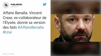 Affaire Benalla. Vincent Crase, ex-collaborateur de l’Élysée, donne sa version des faits