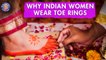Why Indian Married Women Wear Toe Rings - The Significance Of Toe Rings In India | Indian Tradition