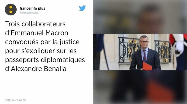Passeports diplomatiques d'Alexandre Benalla : trois proches d’Emmanuel Macron convoqués par la justice