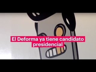 ¡Increíble, pero cierto! El Deforma ya tiene candidato presidencial