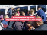 Manifestantes agreden al gobernador Francisco “Kiko” Vega