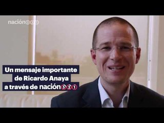 Un mensaje importante de Ricardo Anaya, a través de Nación321