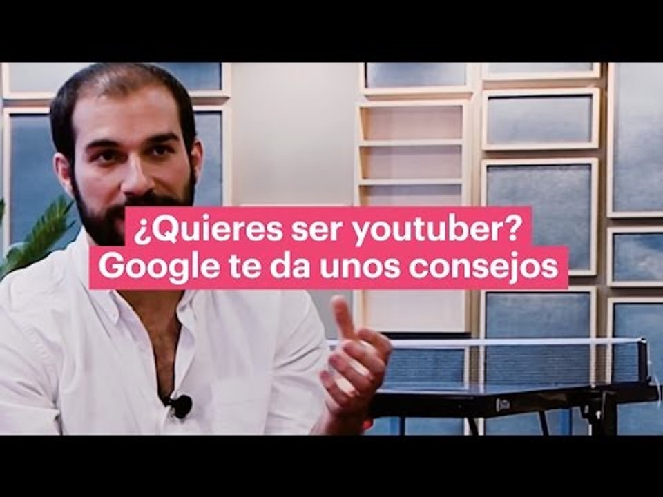 ¿Quieres ser youtuber?, Google te da unos consejos